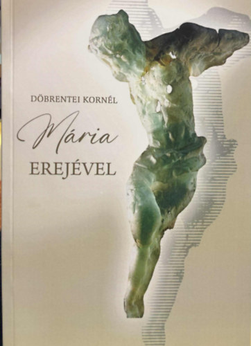 Döbrentei Kornél - Mária erejével