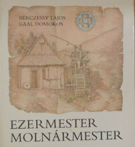 Bérczessy Lajos - Ezermester molnármester