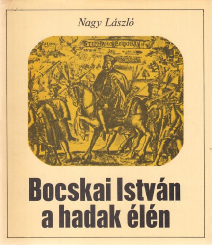 Nagy Lszl - Bocskai Istvn a hadak ln