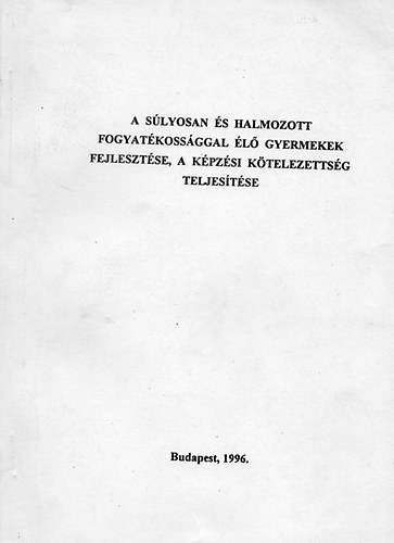 dr. L�nyin� Engelmayer �gnes - A s�lyosan �s halmozott fogyat�koss�ggal �l� gyermekek fejleszt�se, a k�pz�si k�telezetts�g teljes�t�se
