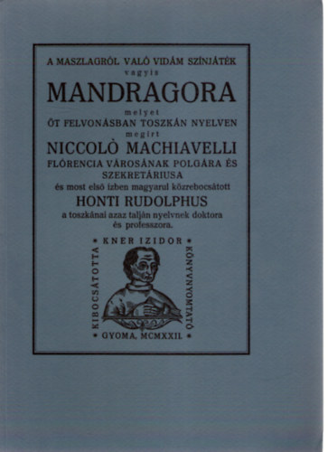 Machiavelli, Honti Rudolphus  Niccolo Machiavelli (ford.) - A maszlagrl val vidm sznjtk vagyis Mandragora (Monumenta Literarum II. sorozat, 5. szm)