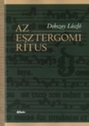 Dobszay Lszl - Az esztergomi rtus