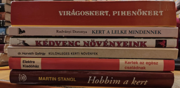 Helga Briemle, Dr. Horvth Gyrgy, Kelemen Veronika , Radvnyi Dorottya, Lelkes Lajos Martin Stangl (szerk.) - 6 db Hobbikert: Hobbim a kert; Kertek az egsz csaldnak; Klnleges kerti nvnyek; Kedvenc nvnyeink; Kert a lelke mindennek; Virgoskert, pihenkert