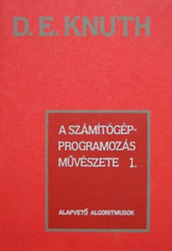 D.E. Knuth - A sz�m�t�g�p-programoz�s m�v�szete I-III. (ALAPVET� ALGORITMUSOK, SZEMINUMERIKUS ALGORITMUSOK, KERES�S �S RENDEZ�S)