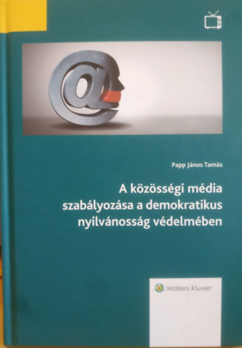 Papp János Tamás - A közösségi média szabályozása a demokratikus nyilvánosság védelmében