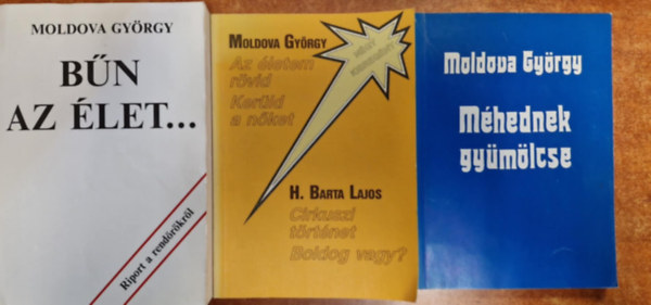 Moldova Gy�rgy - 3 db. Moldova Gy�rgy k�nyv: B�n az �let  - M�hednek gy�m�lcse-Az �letem r�vid-Ker�ld a n�ket-Cirkuszi t�rt�net-Boldog vagy?
