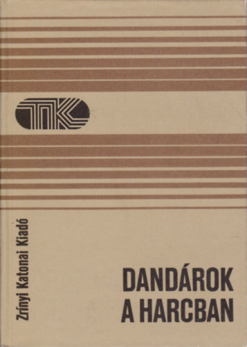 Birk�s; Gyenes; H�ber; R�zsa - Dand�rok a harcban (Tisztek K�nyvt�ra)