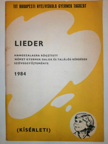 Szabó Tamás József Rónaháti Sándorné Katona Cecilia (szerk.) - Lieder - Hangszalagra rögzített német gyermek dalok és találós kérdések szöveggyűjteménye (kísérleti)
