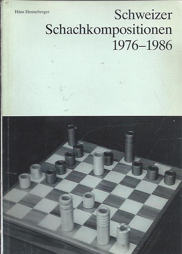 Hans Henneberger - Schweizer Schachkompositionen 1976-1986