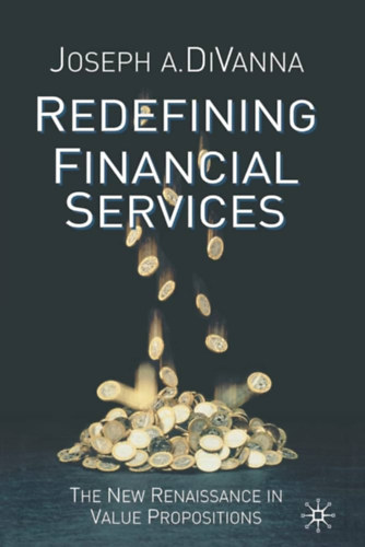 Joseph A. Divanna - Redefining Financial Services: The New Renaissance in Value Propositions
