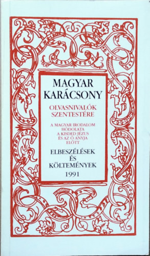 Szerk.: Sinkó Ferenc - Magyar karácsony - OLVASNIVALÓK SZENTESTÉRE/A MAGYAR IRODALOM HÓDOLATA A KISDED JÉZUS ÉS AZ Ő ANYJA ELŐTT/ELBESZÉLÉSEK ÉS KÖLTEMÉNYEK