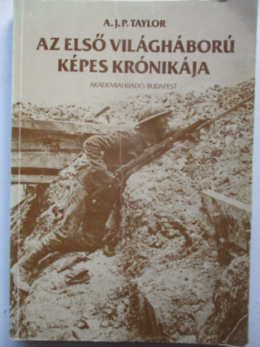 A. J. P. Taylor - Az els� vil�gh�bor� k�pes kr�nik�ja