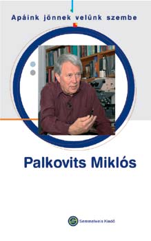 Ap�ink j�nnek vel�nk szembe... - Palkovits Mikl�s