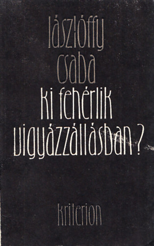 Lszlffy Csaba - Ki fehrlik vigyzzllsban? (Dediklt)