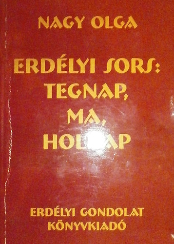 Nagy Olga - Erd�lyi sors: tegnap, ma, holnap