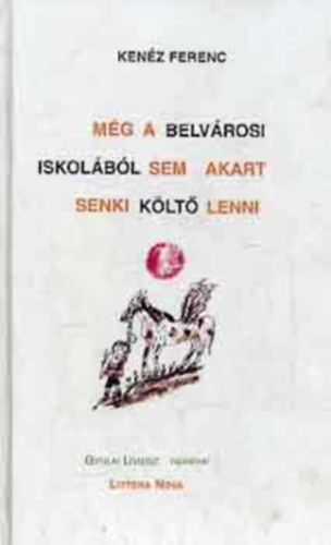 Kenz Ferenc - Mg a belvrosi iskolbl sem akart senki klt lenni