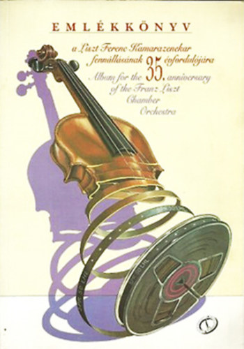 Emlkknyv a Liszt Ferenc Kamarazenekar fennllsnak 35.vforduljra.-Album for the 35 th anniversary of the Franz Liszt chamber orchestra