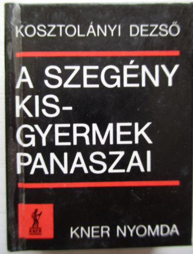 Kosztol�nyi Dezs� - A szeg�ny kisgyermek panaszai (minik�nyv)
