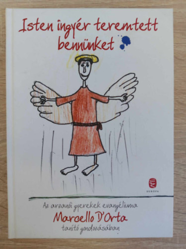 Marcello D'Orta - Isten ingyr teremtett bennnket - Az arzani gyerekek evangliuma Marcello D'orta tant gondozsban (2011-es kiads)