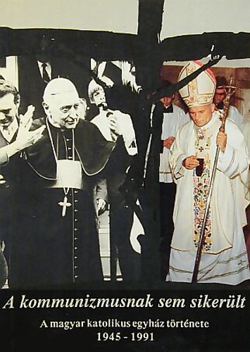Dr. Szántó Konrád - A kommunizmusnak sem sikerült (A magyar katolikus egyház története)
