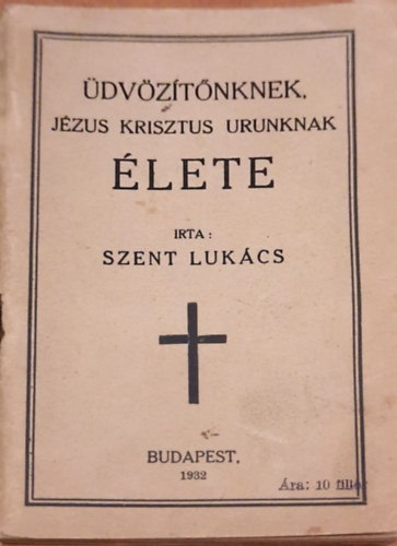 Szent Luk�cs - �dv�z�t�nknek, J�zus Krisztus Urunknak �lete