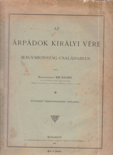 Baczka-Madarasi Kis Bálint - Az Árpádok királyi vére Magyarország családaiban (I. kiadás)
