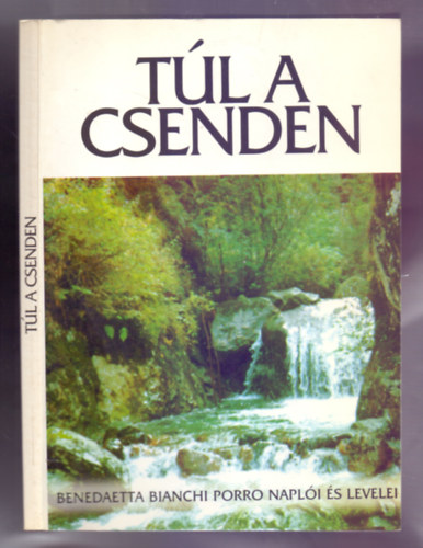 Hegedűs Edina Hargitai Emese Benedaetta Bianchi Porro (ford.) - Túl a csenden - Benedaetta Bianchi Porro naplói és levelei
