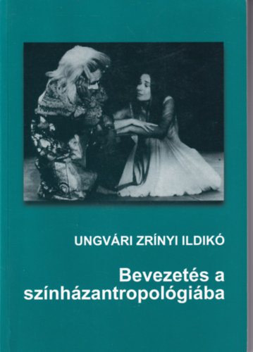 Ungv�ri Zr�nyi Ildik� - Bevezet�s a sz�nh�ztropol�gi�ba