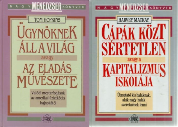 Tom Hopkins Harvey Mackay - 2 m a NAGY MENEDZSER KNYVEK sorozatbl: gynknek ll a vilg avagy az elads mvszete + Cpk kzt srtetlen avagy a kapitalizmus iskolja (2 db)