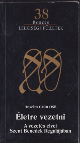 Gromon Andr�s  (ford.) - �letre vezetni - A vezet�s elvei Szent Benedek Regul�j�ban (A ford�t� �ltal dedik�lt)