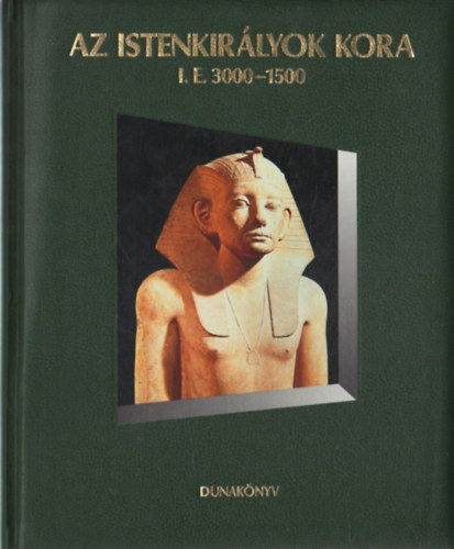 Dunaknyv Kiad - Az istenkirlyok kora i.e. 3000-1500