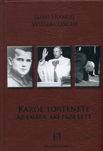 Gian Franco Svidercoschi - Karol t�rt�nete - Az ember, aki p�pa lett
