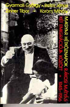 Gyarmati-Botos-Zinner-Korom - Magyar hétköznapok Rákosi Mátyás két emigrációja között 1945-1956