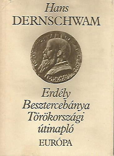 Hans Dernschwam - Erdly, Besztercebnya, Trkorszgi tinapl