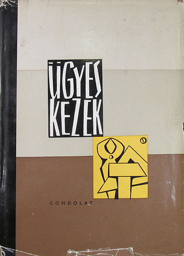 V. F. Kulicsenko - K. F. Sirina - Gellrt Gyrgy  I. B. Kovirsina (ford.) - gyes kezek - Ezermester (Az ezermester-szakkr munkjnak trgya s megszervezse; Paprbl s kartonbl kszthet trgyak; Knyvkts; Famunkk; Vessz- s hncsfons; Ragasztszer ksztse ; A szerves veg feldolgoz