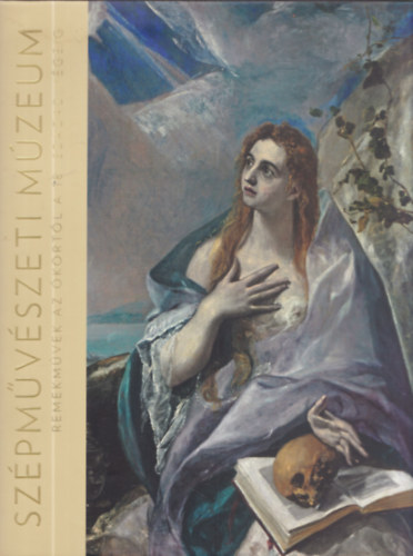 Kocsis Alexandra, Ruttkay Helga  (szerk) Borus Judit (szerk.) - Sz�pm�v�szeti M�zeum - Remekm�vek az �kort�l a 18. sz�zad v�g�ig