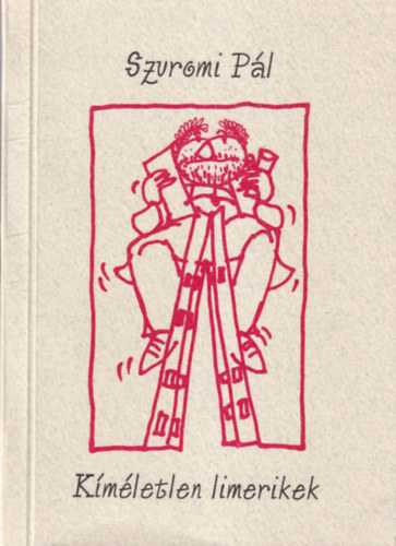 Szuromi Pál - Kíméletlen limerikek - Ötvenöt ötsoros