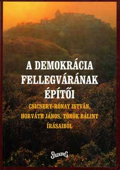 Csicsery-R�nay I.; Horv�th J.; T�r�k B. - A demokr�cia fellegv�r�nak �p�t�i