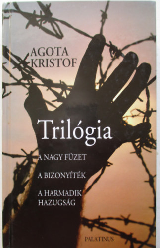 Krist�f �gota - Tril�gia (A nagy f�zet - A bizony�t�k - A harmadik hazugs�g)