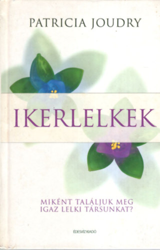 Patricia Joudry - Ikerlelkek - Miknt talljuk meg igaz lelki trsunkat?