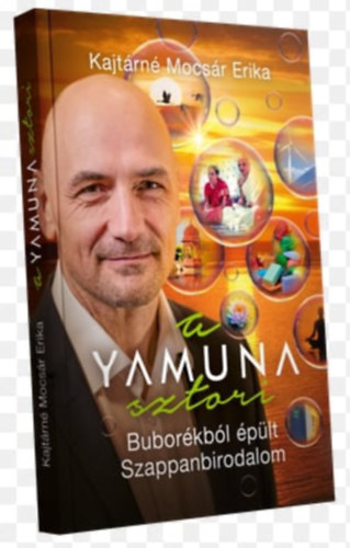 Kajt�rn� Mocs�r Erika - A Yamuna sztori - Bubor�kb�l �p�lt szappanbirodalom