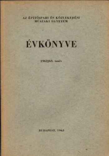 Dr. Gl Endre Pernyi Imre - Az ptipari s Kzlekedsi Mszaki Egyetem vknyve 1962/63.tanv