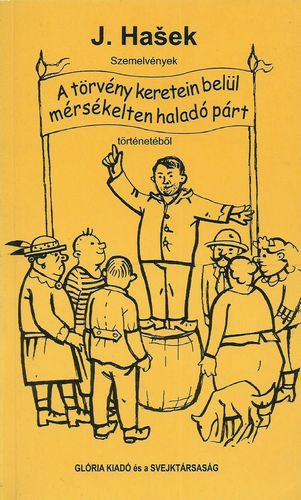 Jaroslav Hasek - Szemelv�nyek a t�rv�ny keretein bel�l m�rs�kelten halad� p�rt t�rt�net�b�l