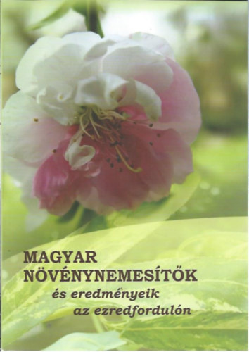 B�na Lajos - Heszky L�szl� - Matuz J�nos - Veisz Ott� - Magyar n�v�nynemes�t�k �s eredm�nyeik az ezredfordul�n