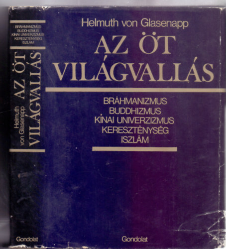 Helmuth von Glasenapp - Az t vilgvalls (Brhmanizmus, buddhizmus, knai univerzizmus, keresztnysg, iszlm - negyedik  kiads)