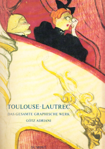 G�tz Adriani - Toulouse-Lautrec - Das Gesamte Graphische Werk