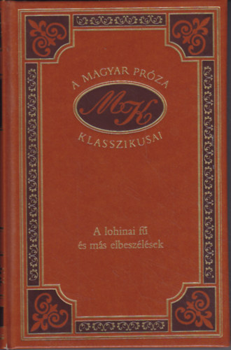 Mikszth Klmn - A lohinai f s ms elbeszlsek (A magyar prza klasszikusai 56.)