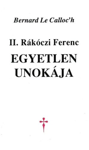 Bernard Le Calloc'h - II. R�k�czi Ferenc egyelen unok�ja