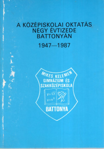 Formanek Istvn - A kzpiskolai oktats ngy vtizede battonyn 1947-1987.