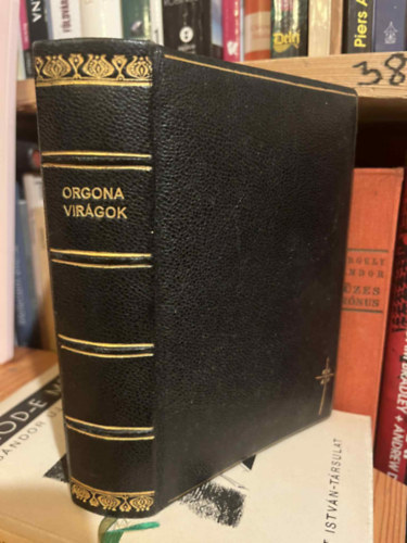 Takcsy Lajos  (szerk.) - Orgona virgok - Imk s nekek a Rmai Katholikus hvek hasznlatra